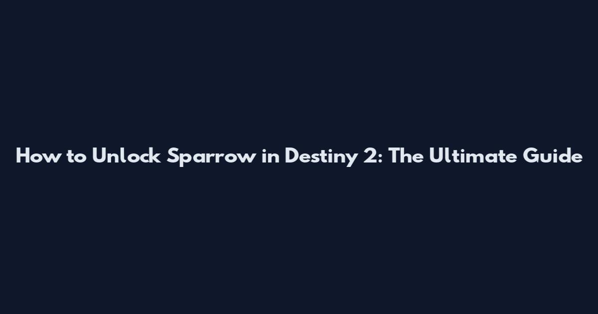 How to Unlock Sparrow in Destiny 2: The Ultimate Guide