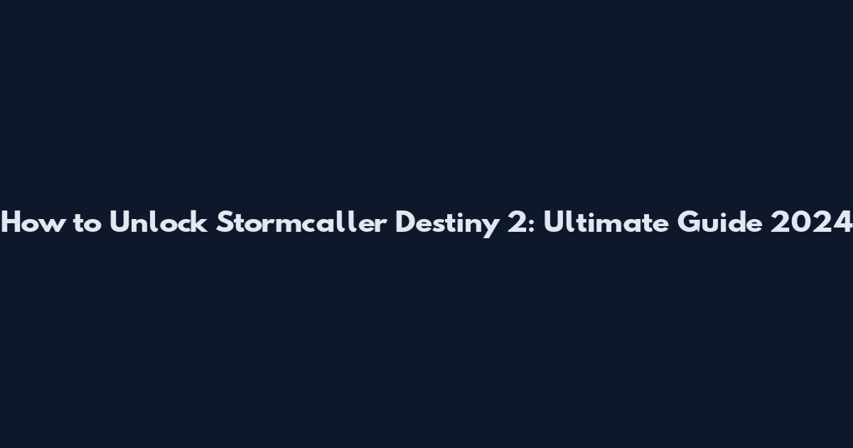 How to Unlock Stormcaller Destiny 2: Ultimate Guide 2024