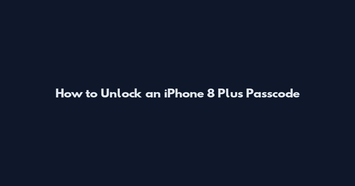 How to Unlock an iPhone 8 Plus Passcode