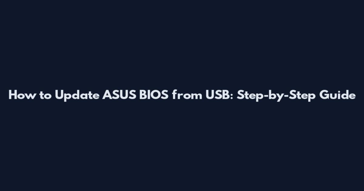 How to Update ASUS BIOS from USB: Step-by-Step Guide