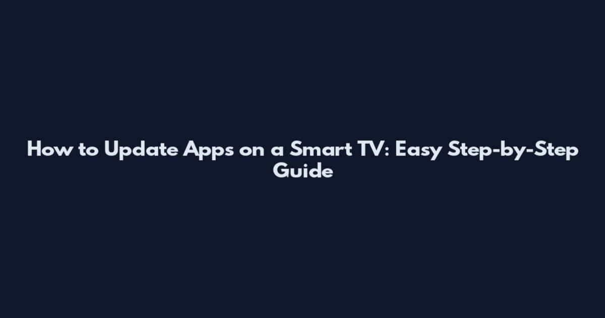 How to Update Apps on a Smart TV: Easy Step-by-Step Guide
