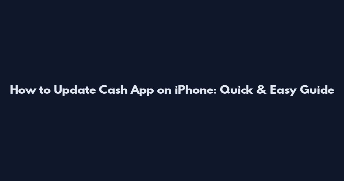 How to Update Cash App on iPhone: Quick & Easy Guide
