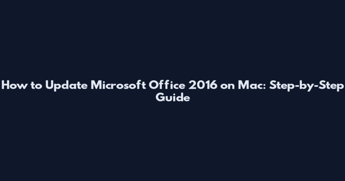 How to Update Microsoft Office 2016 on Mac: Step-by-Step Guide