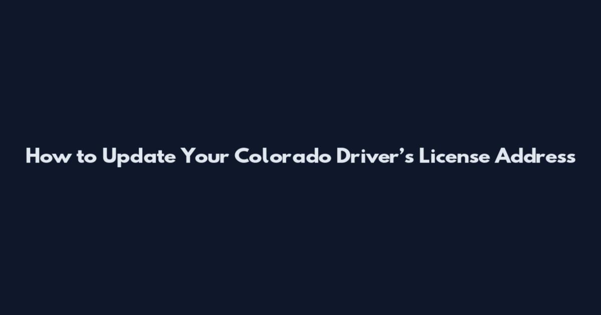 How to Update Your Colorado Driver’s License Address