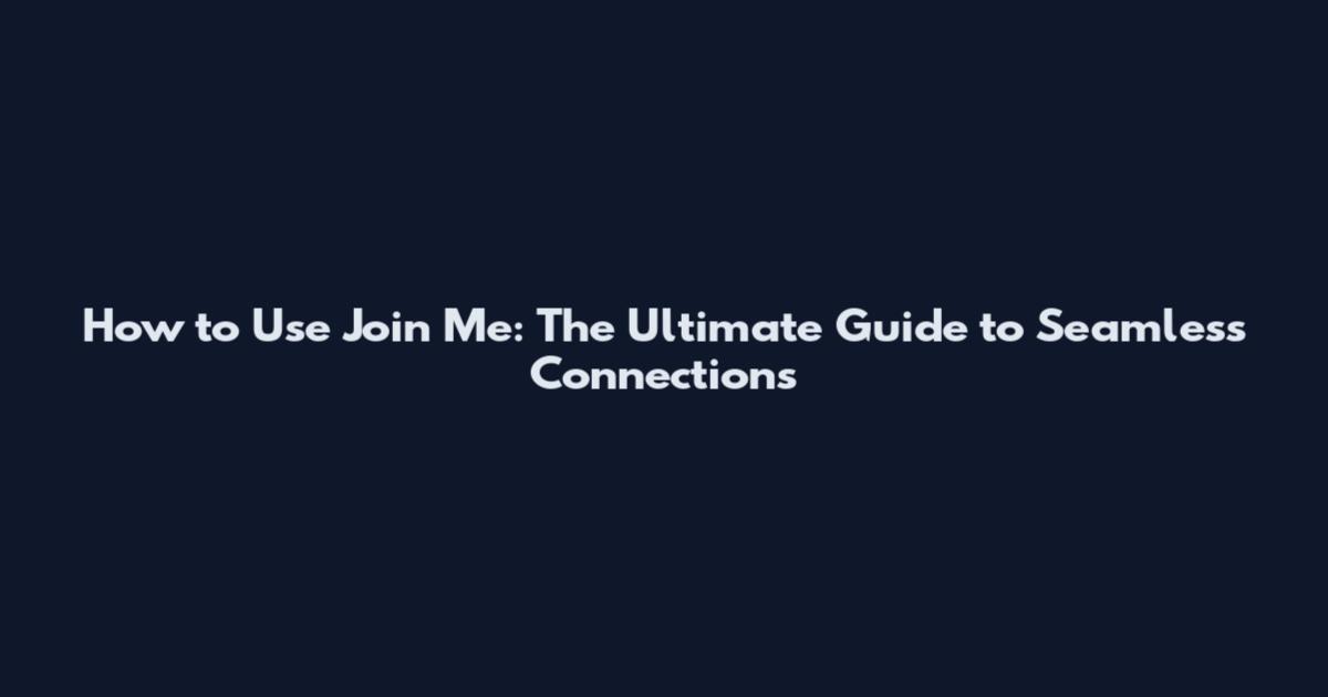 How to Use "Join Me": The Ultimate Guide to Seamless Connections