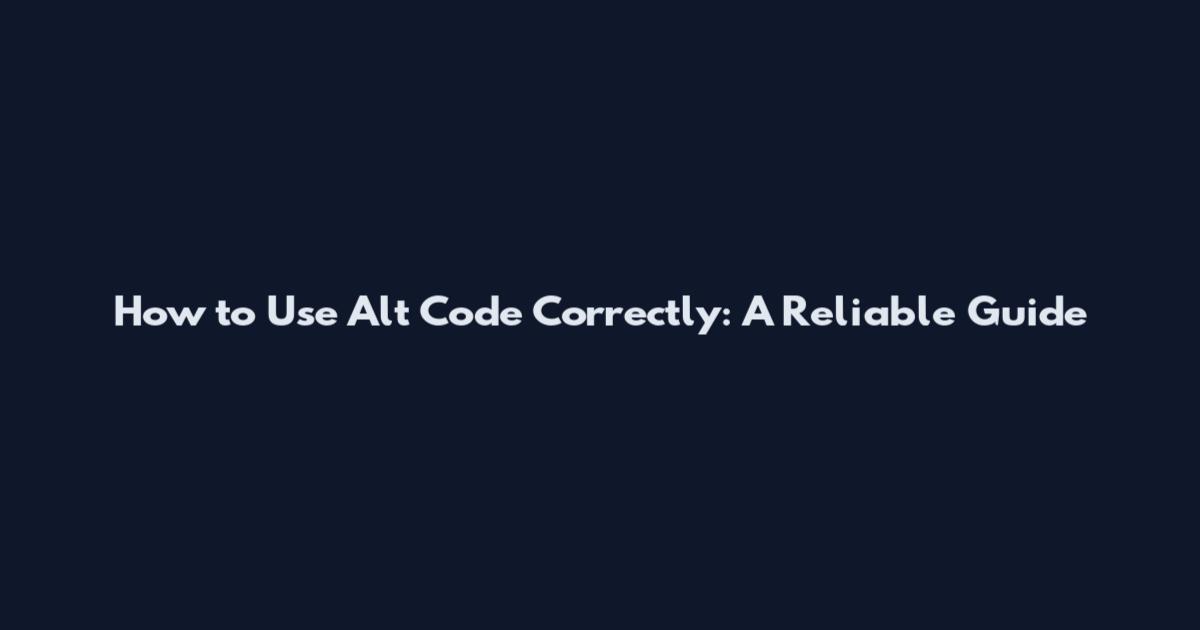 How to Use Alt Code Correctly: A Reliable Guide