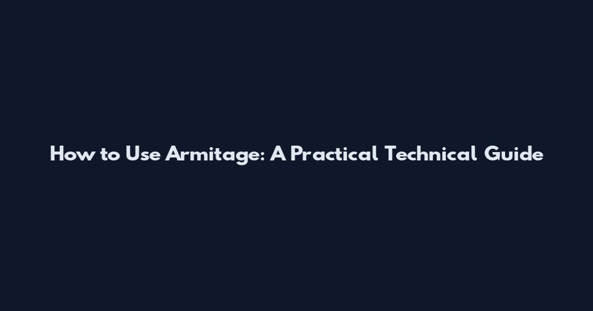 How to Use Armitage: A Practical Technical Guide