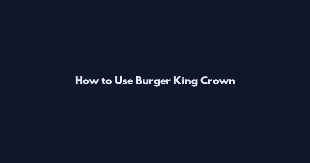 How to Use Burger King Crown