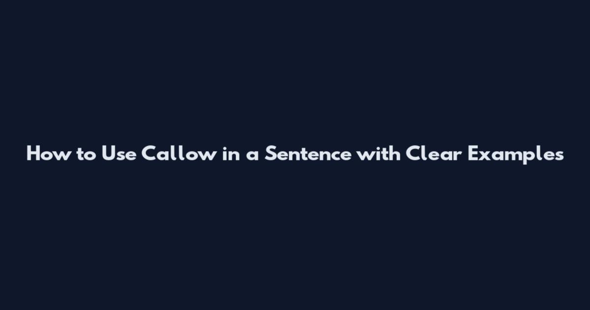 How to Use Callow in a Sentence with Clear Examples
