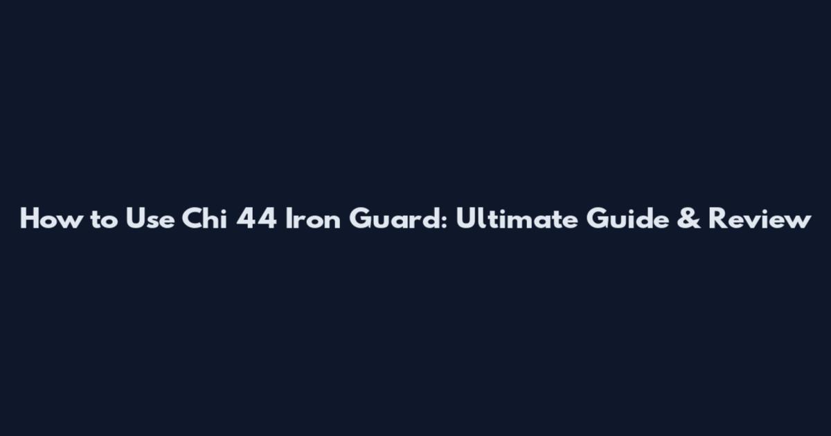How to Use Chi 44 Iron Guard: Ultimate Guide & Review