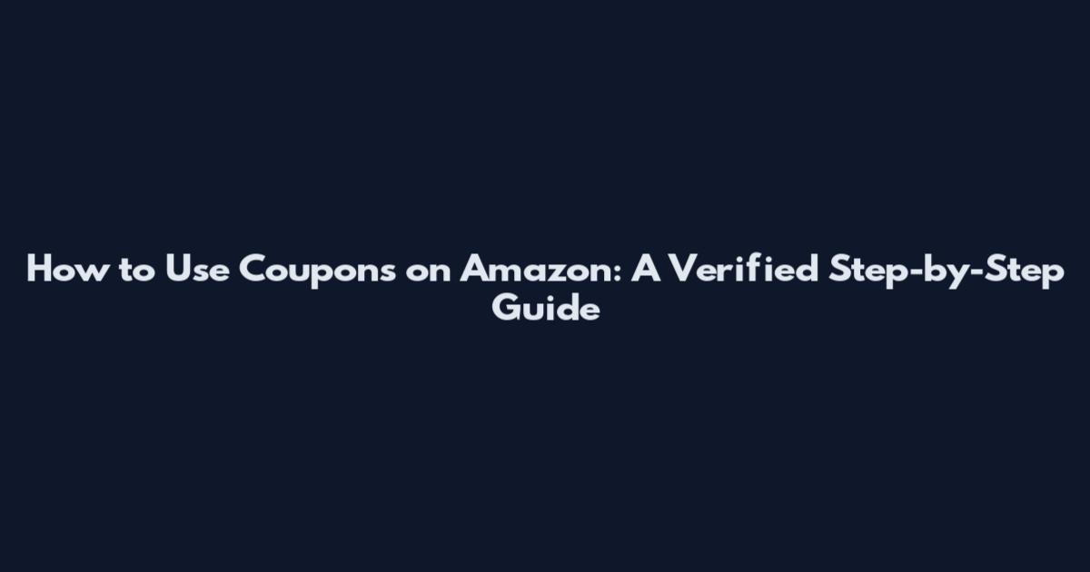 How to Use Coupons on Amazon: A Verified Step-by-Step Guide