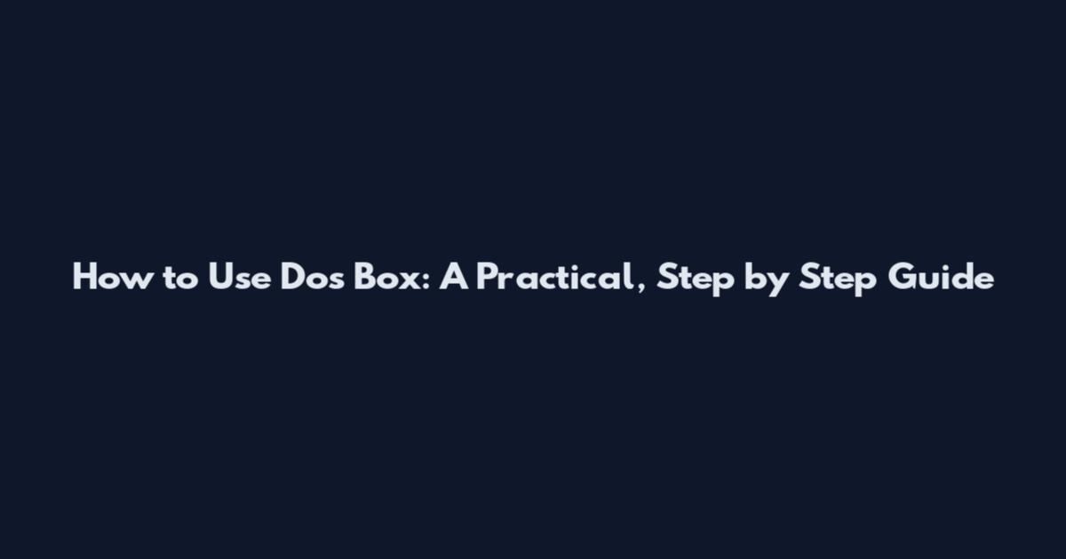 How to Use Dos Box: A Practical, Step by Step Guide