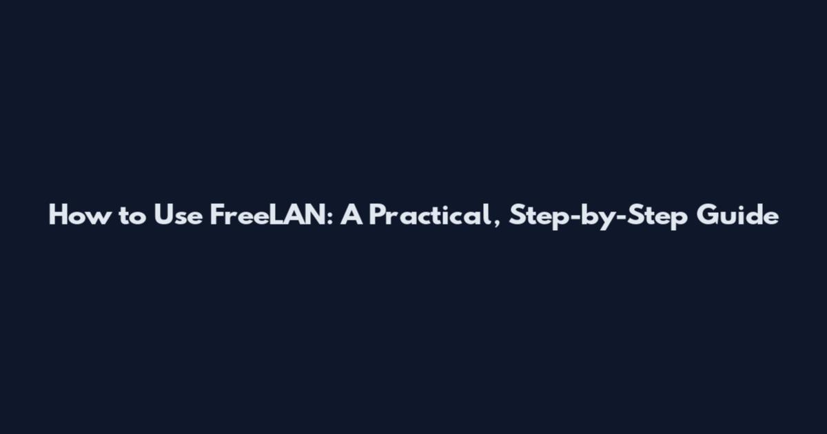 How to Use FreeLAN: A Practical, Step-by-Step Guide