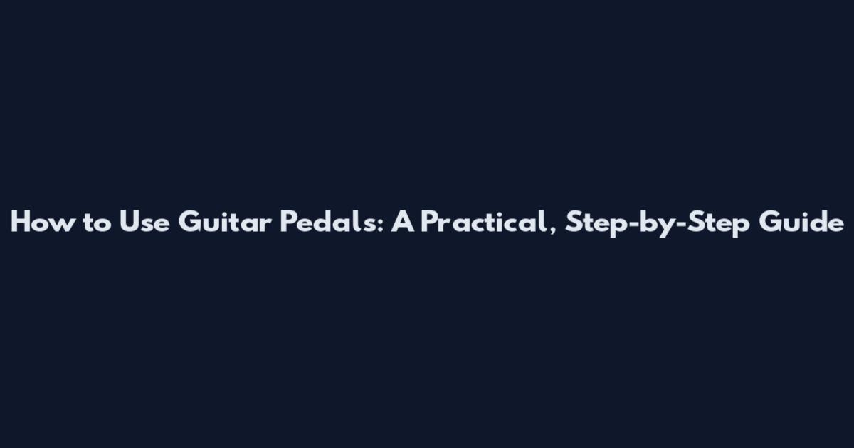 How to Use Guitar Pedals: A Practical, Step-by-Step Guide