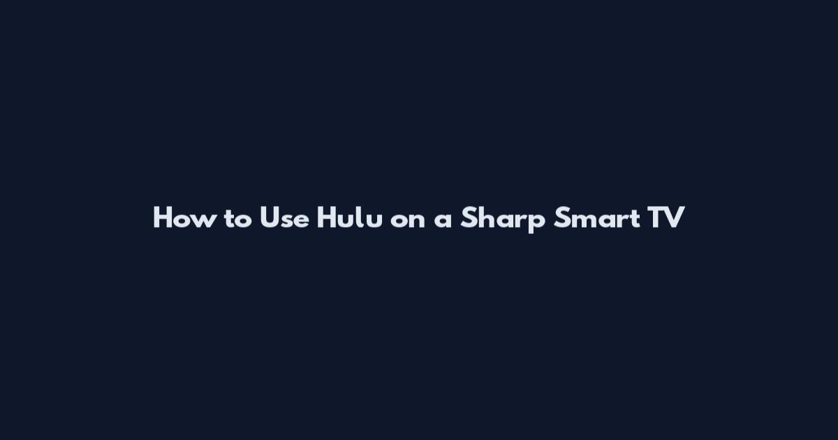 How to Use Hulu on a Sharp Smart TV