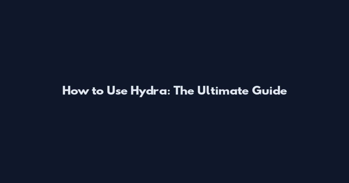 How to Use Hydra: The Ultimate Guide