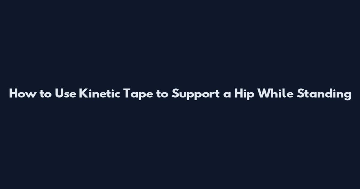 How to Use Kinetic Tape to Support a Hip While Standing