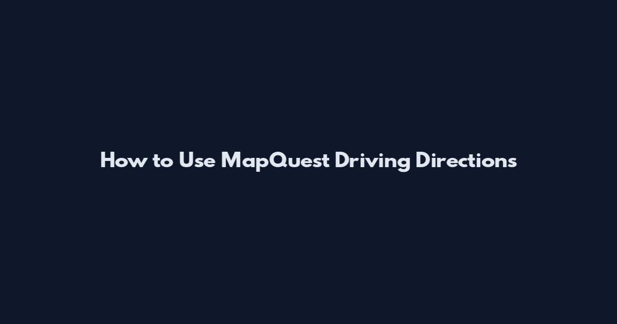 How to Use MapQuest Driving Directions