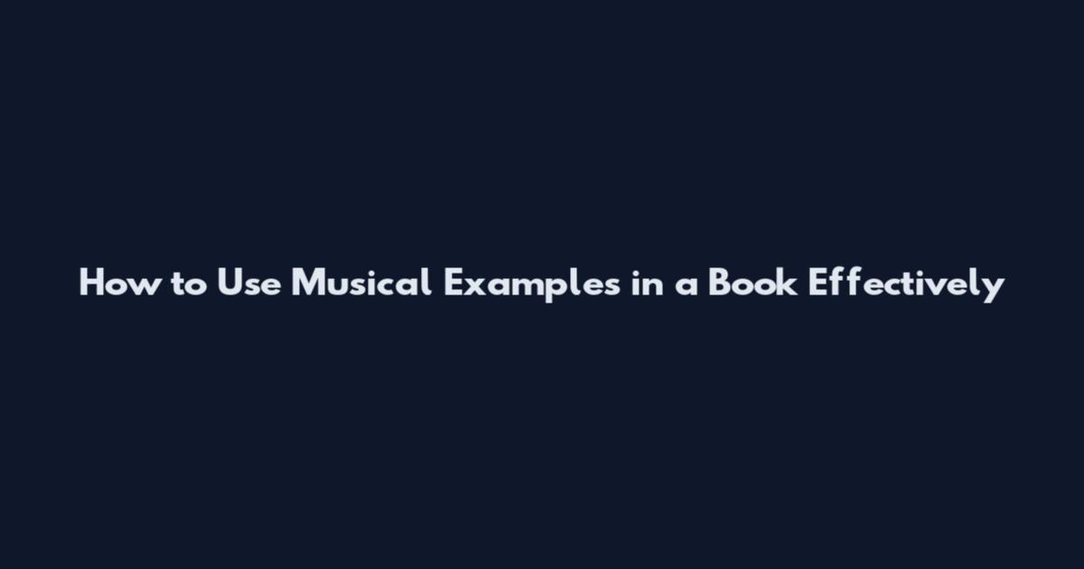 How to Use Musical Examples in a Book Effectively