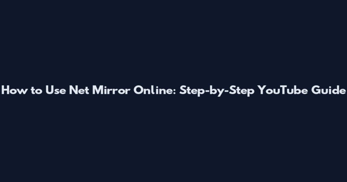 How to Use Net Mirror Online: Step-by-Step YouTube Guide