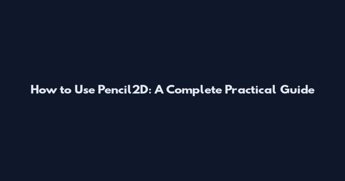 How to Use Pencil2D: A Complete Practical Guide