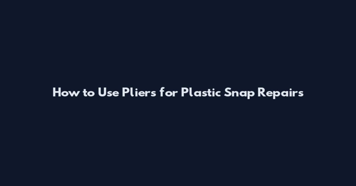 How to Use Pliers for Plastic Snap Repairs