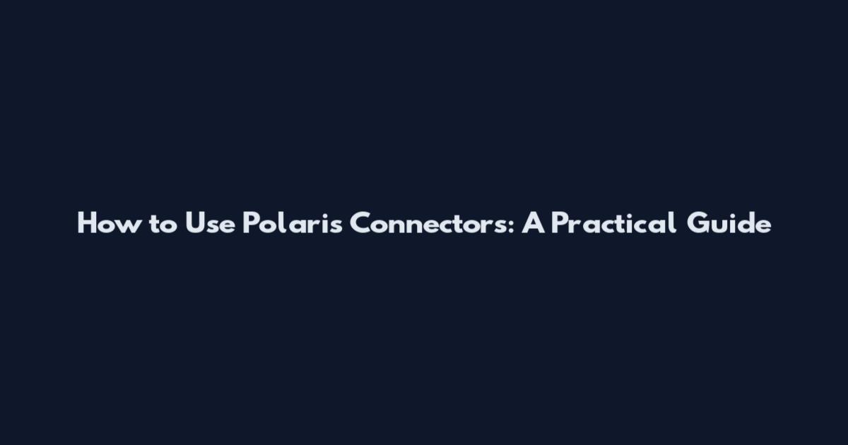 How to Use Polaris Connectors: A Practical Guide