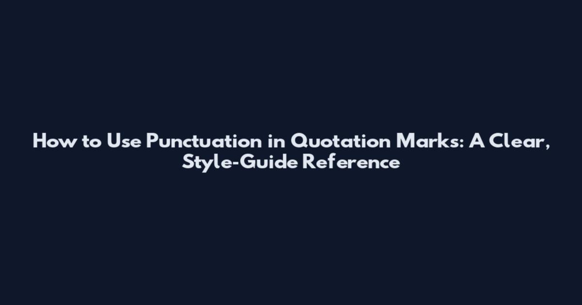 How to Use Punctuation in Quotation Marks: A Clear, Style‑Guide Reference