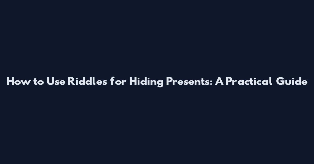 How to Use Riddles for Hiding Presents: A Practical Guide