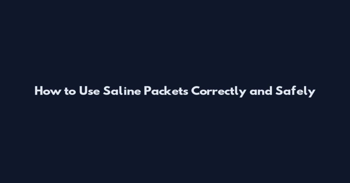 How to Use Saline Packets Correctly and Safely