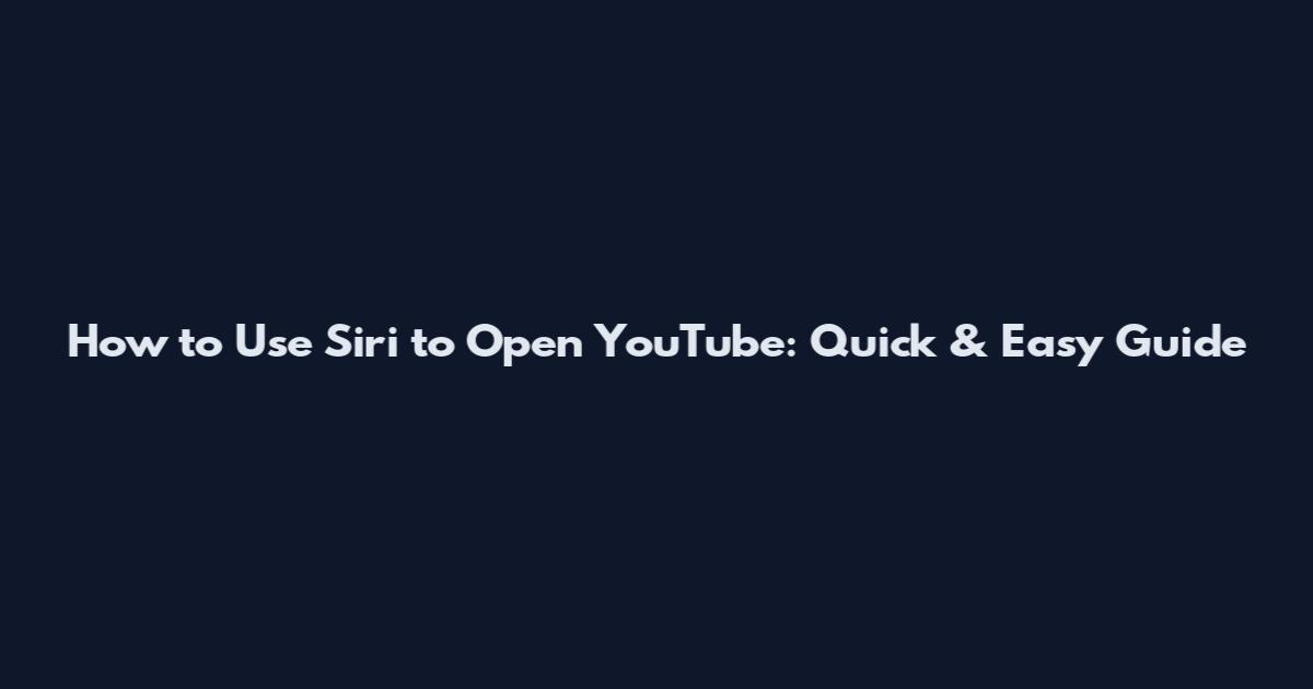 How to Use Siri to Open YouTube: Quick & Easy Guide