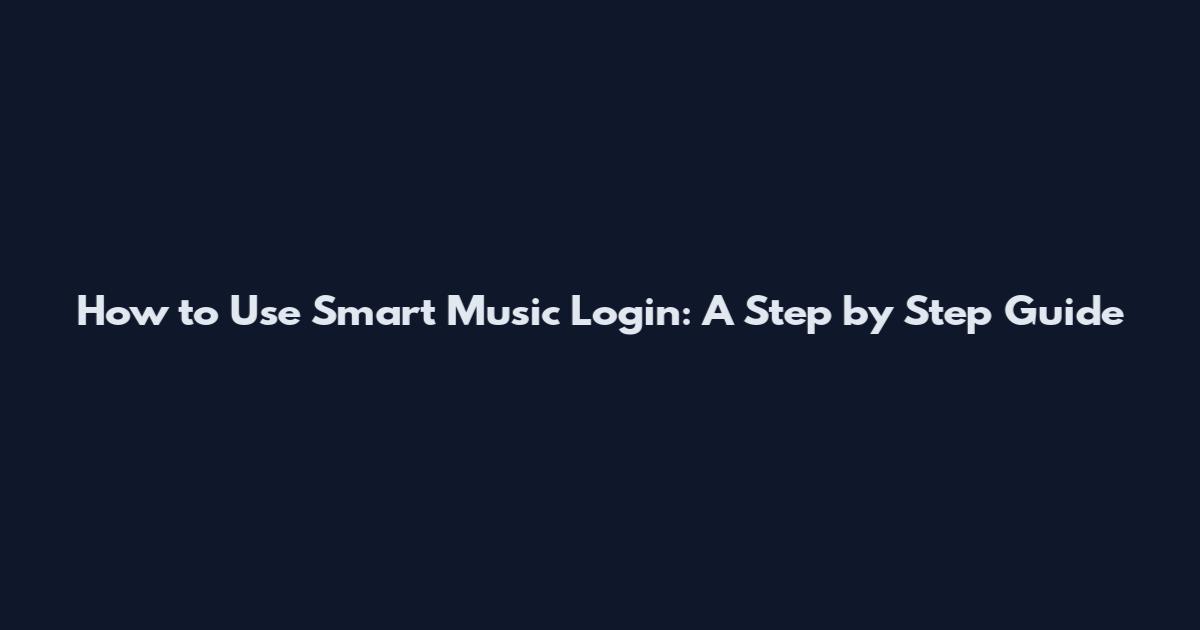 How to Use Smart Music Login: A Step by Step Guide
