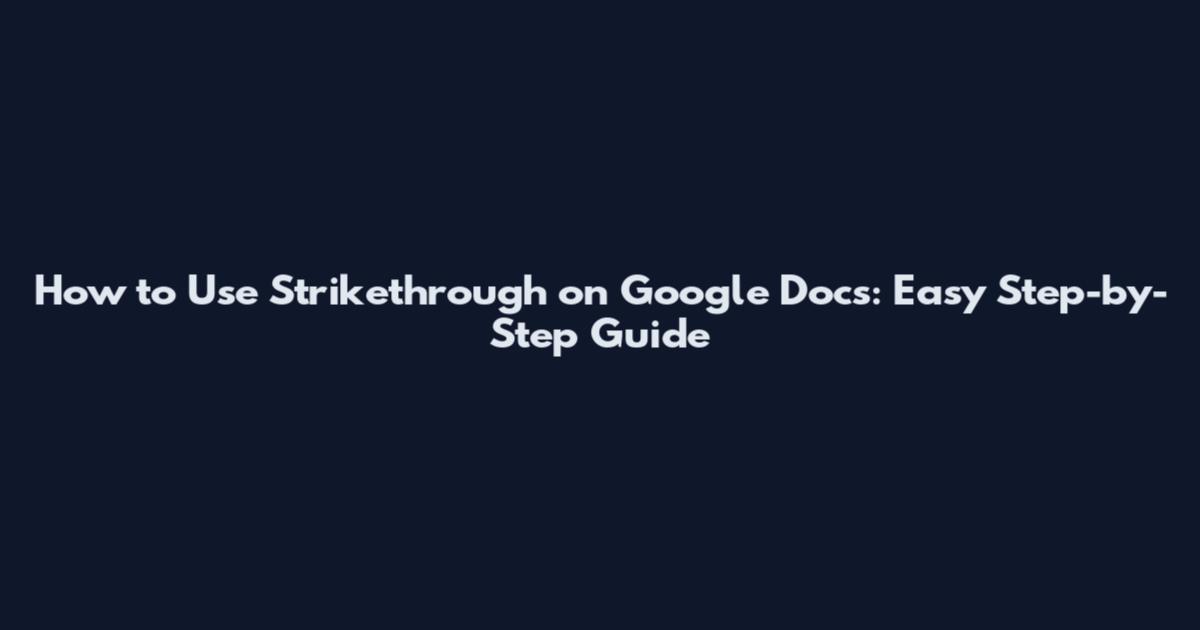 How to Use Strikethrough on Google Docs: Easy Step-by-Step Guide