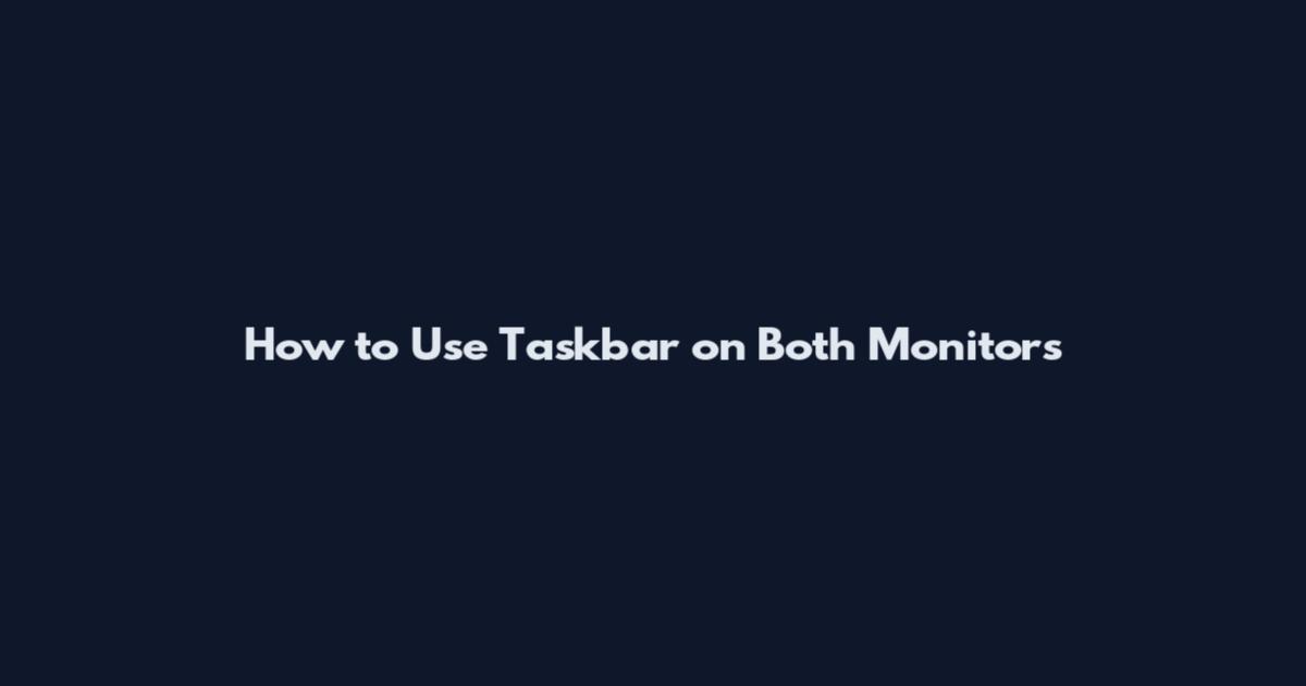 How to Use Taskbar on Both Monitors