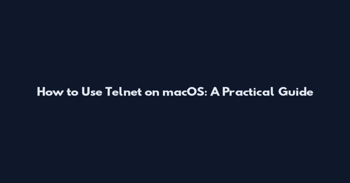 How to Use Telnet on macOS: A Practical Guide