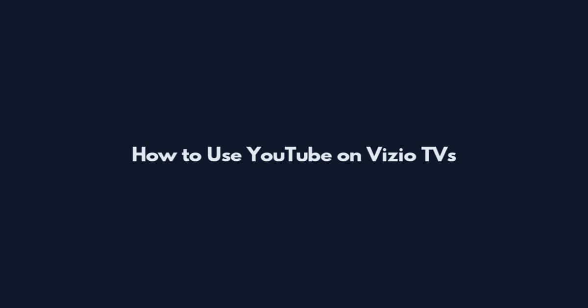 How to Use YouTube on Vizio TVs