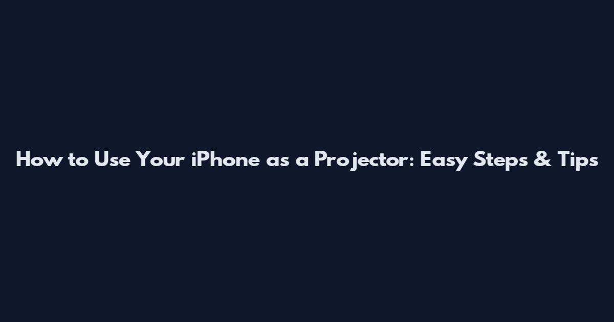 How to Use Your iPhone as a Projector: Easy Steps & Tips