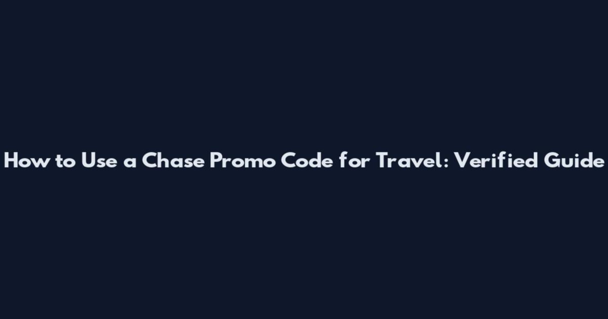 How to Use a Chase Promo Code for Travel: Verified Guide