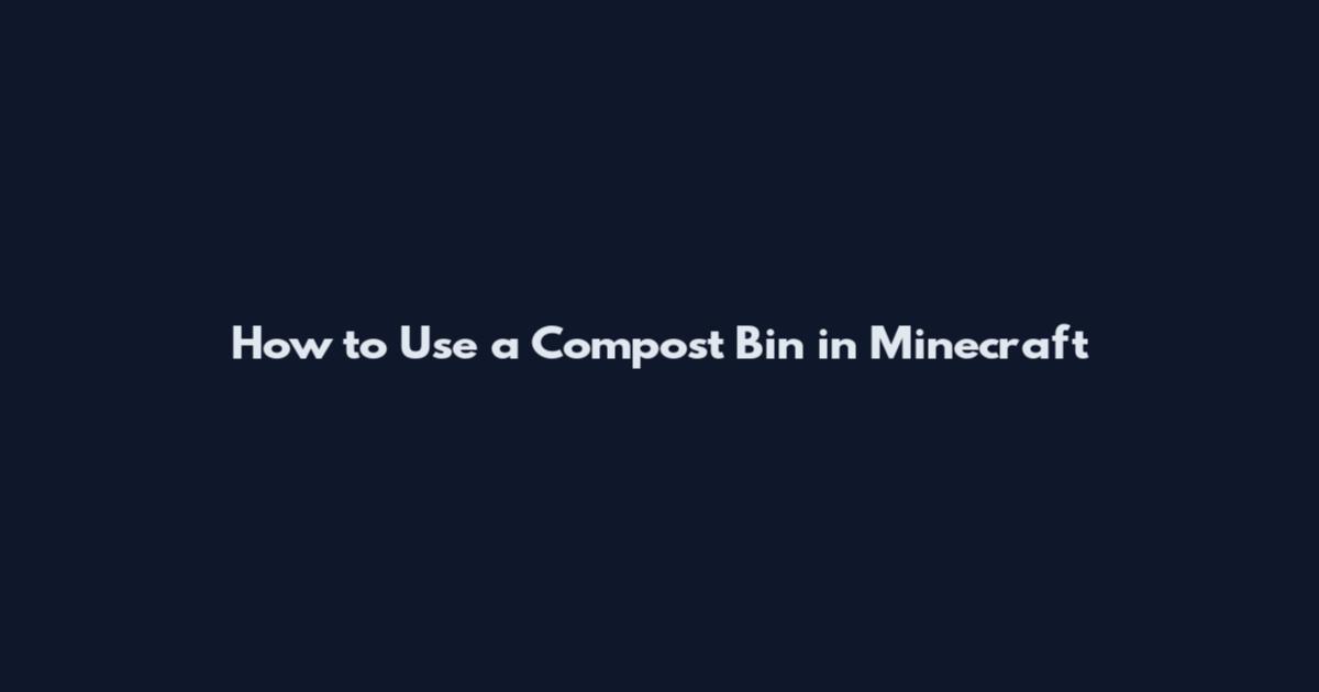 How to Use a Compost Bin in Minecraft