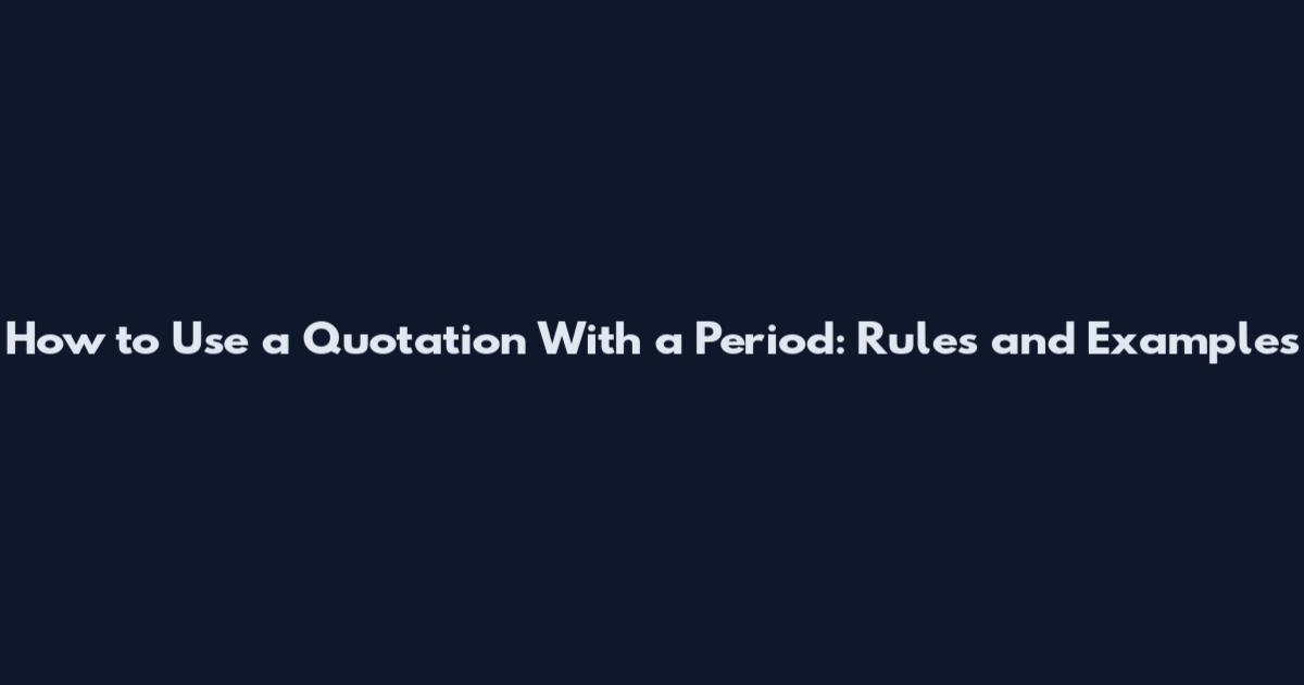 How to Use a Quotation With a Period: Rules and Examples