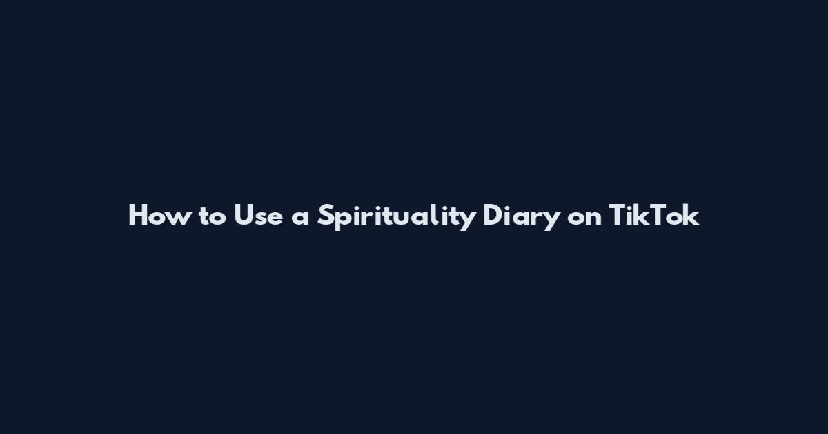 How to Use a Spirituality Diary on TikTok