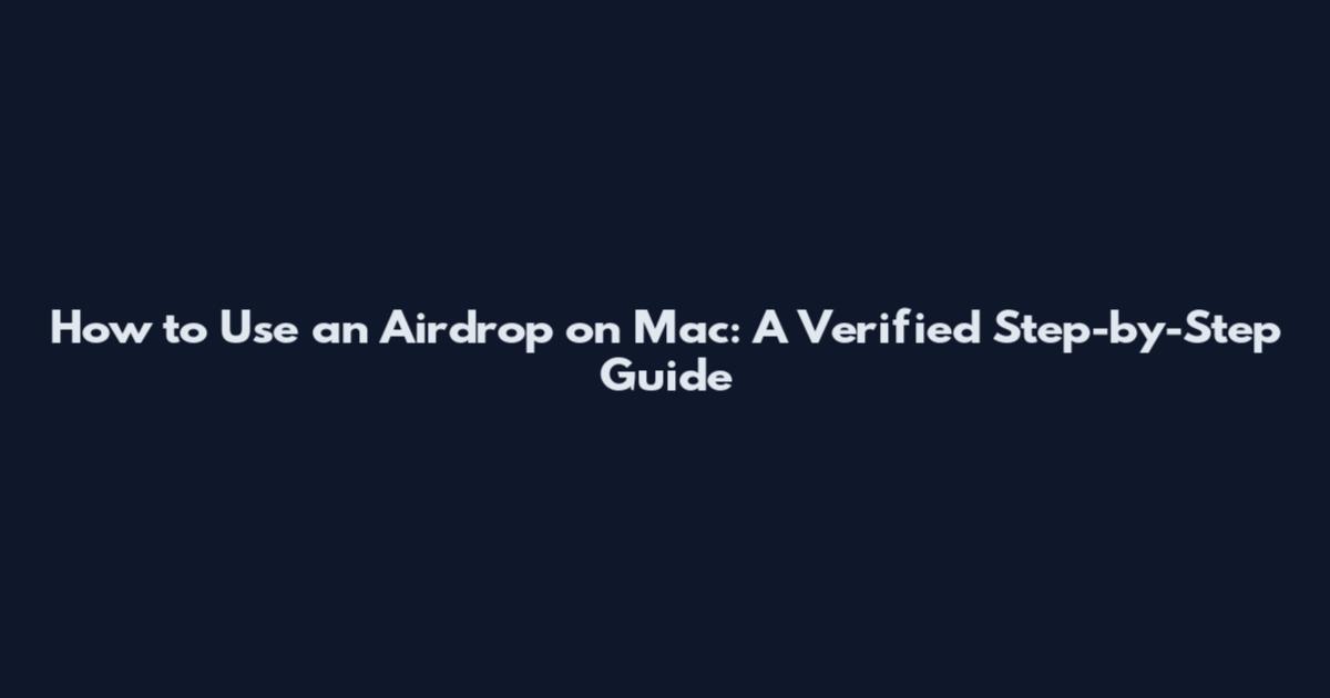 How to Use an Airdrop on Mac: A Verified Step-by-Step Guide