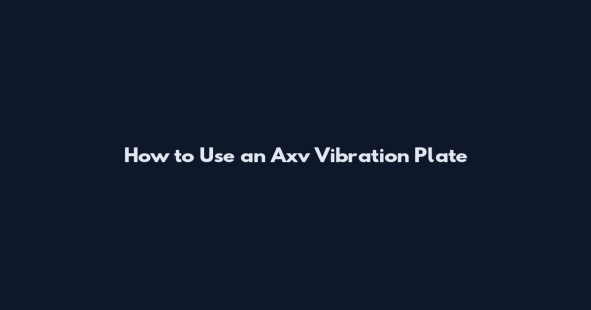 How to Use an Axv Vibration Plate