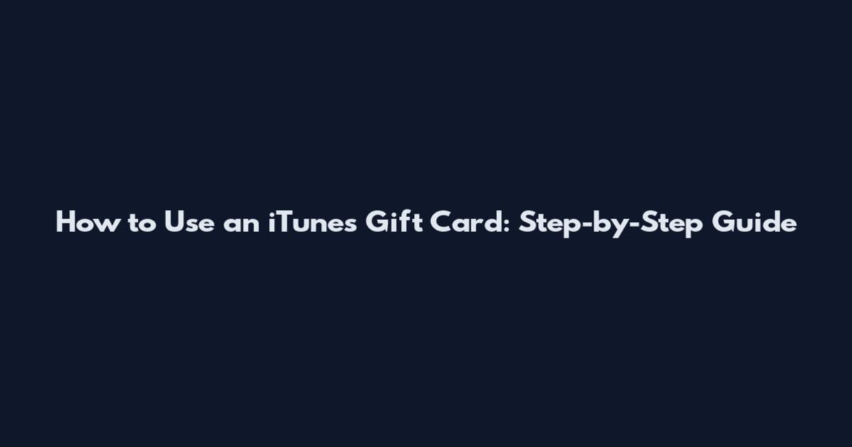 How to Use an iTunes Gift Card: Step-by-Step Guide