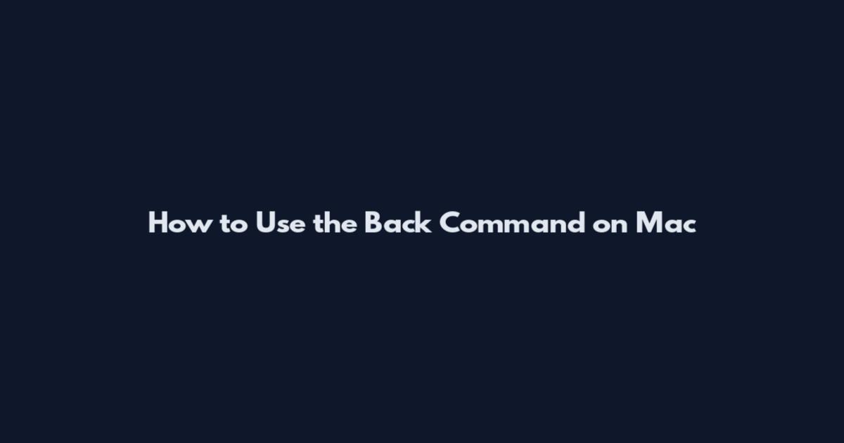 How to Use the Back Command on Mac