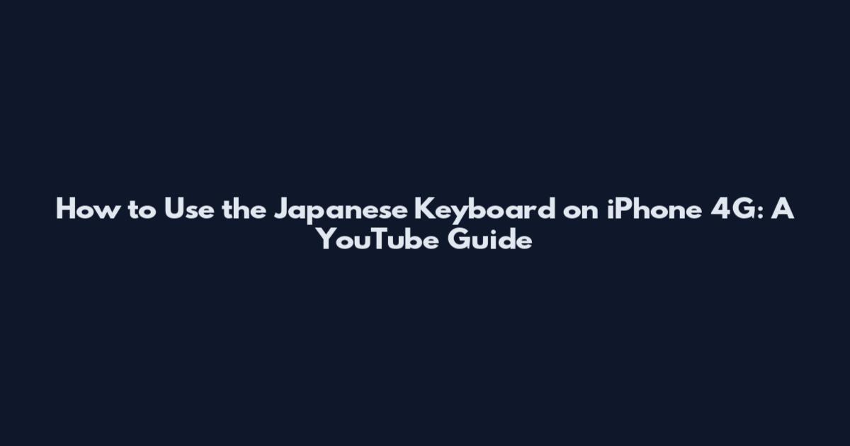 How to Use the Japanese Keyboard on iPhone 4G: A YouTube Guide