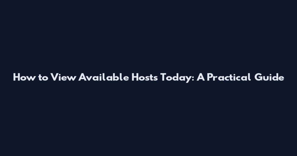 How to View Available Hosts Today: A Practical Guide