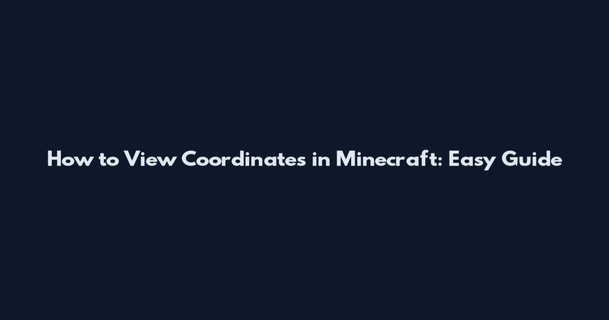 How to View Coordinates in Minecraft: Easy Guide