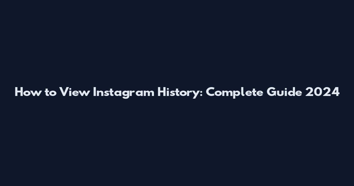How to View Instagram History: Complete Guide 2024