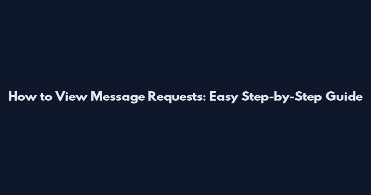 How to View Message Requests: Easy Step-by-Step Guide